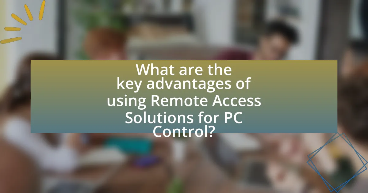 What are the key advantages of using Remote Access Solutions for PC Control?